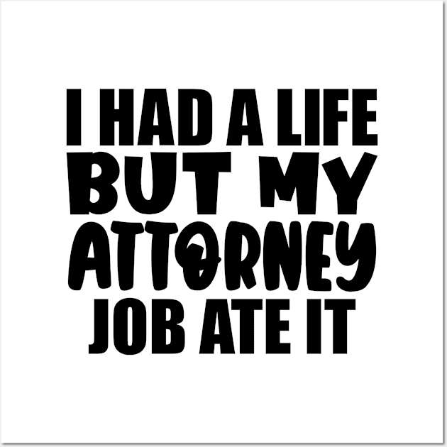 I had a life, but my attorney job ate it Wall Art by colorsplash